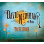 David Newman, To Be Home