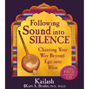 Following Sound Into Silence: Chanting Your Way Beyond Ego into Bliss [Hardcover]